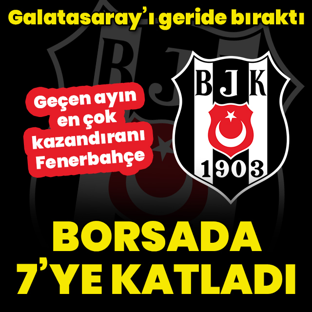 Beşiktaş borsada 7'ye katladı!