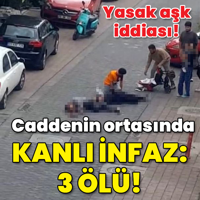 Yasak aşk iddiası! Sokakta kanlı infaz: 3 ölü!