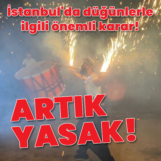 İstanbul'da düğünlerde yanıcı madde kullanımı yasaklandı!