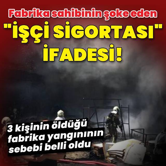 3 kişinin öldüğü fabrikanın sahibi şoke etti!