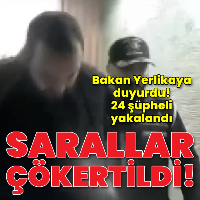 Yerlikaya duyurdu! Sarallar çökertildi! 24 gözaltı
