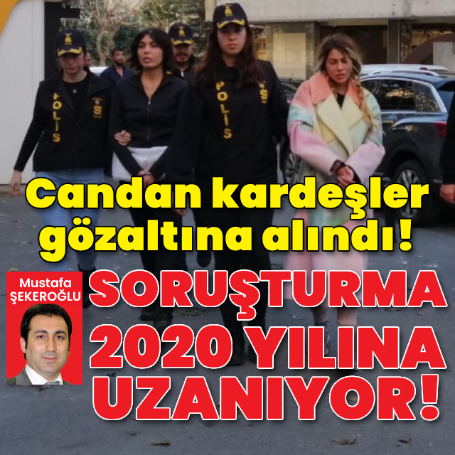 Nihal Candan ve Bahar Candan gözaltına alındı!