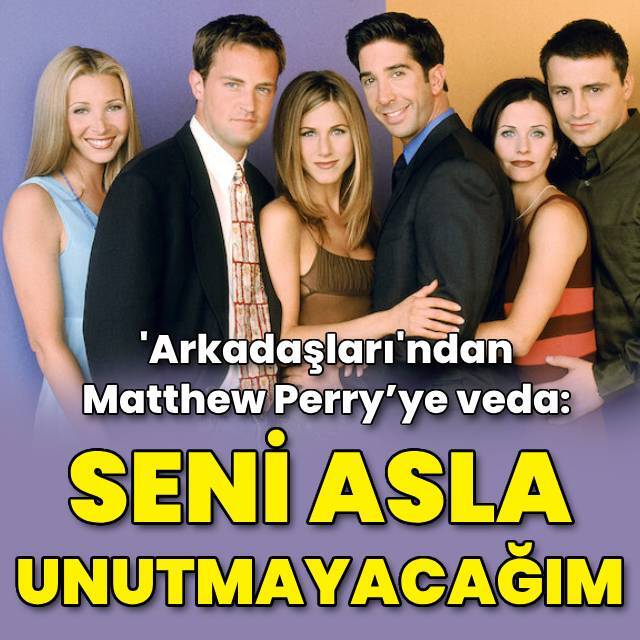 'Arkadaşları' Matthew Perry’ye bu sözlerle veda etti