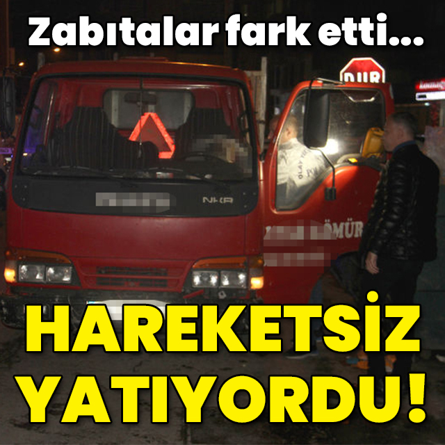 Zabıtalar fark etti! Hareketsiz yatıyordu!