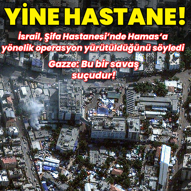 İsrail'den Gazze'nin en büyük hastanesine askeri operasyon!