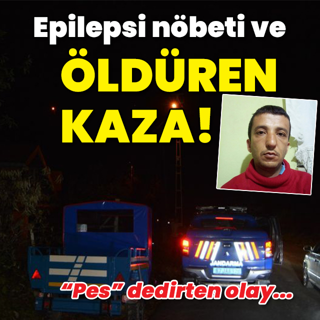 "Pes" dedirten olay! Epilepsi nöbeti ve öldüren kaza!