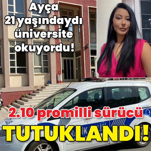 Ayça 21 yaşındaydı üniversite okuyordu! 2.10 promilli sürücü tutuklandı!