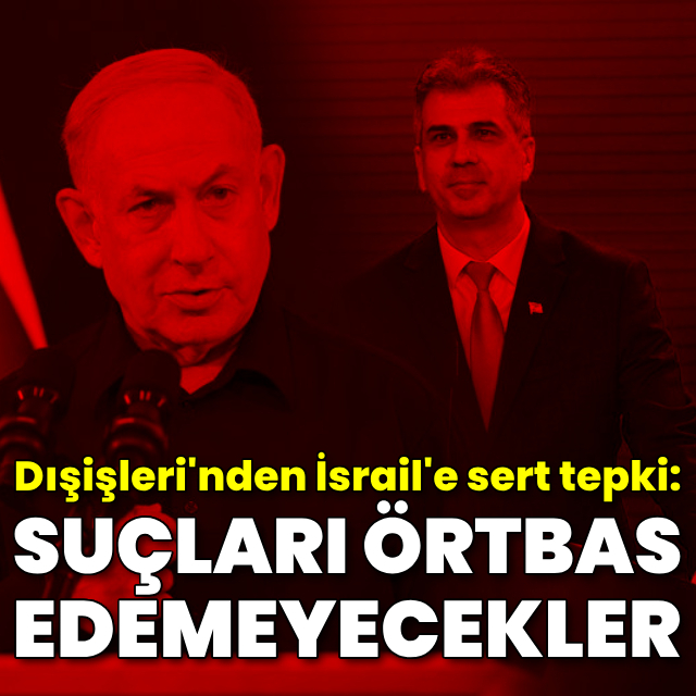 Dışişleri Bakanlığı'ndan İsrail'e tepki