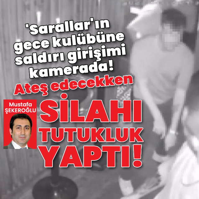 'Sarallar'ın gece kulübüne saldırı girişimi kamerada!