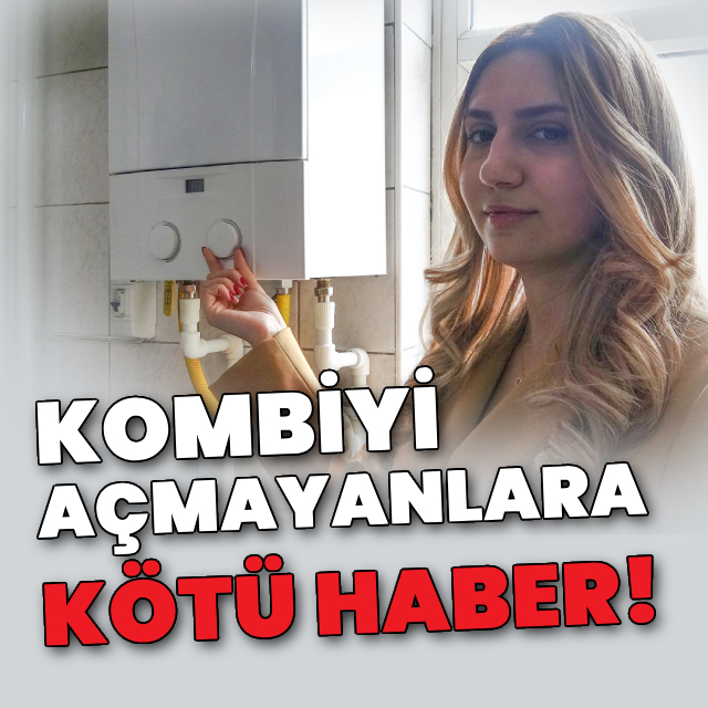 Kombiyi açmayanlara kötü haber!