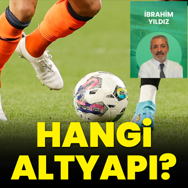 İbrahim Yıldız yazdı: Hangi altyapı?