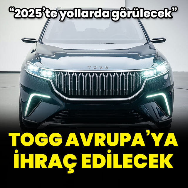 Togg Avrupa'ya ihraç edilecek