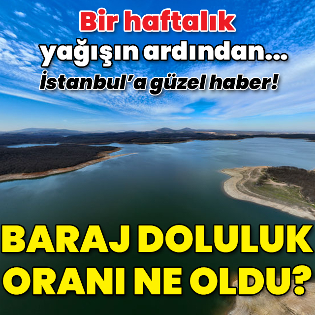 1 haftalık yağışın ardından... İşte barajların doluluk oranı!