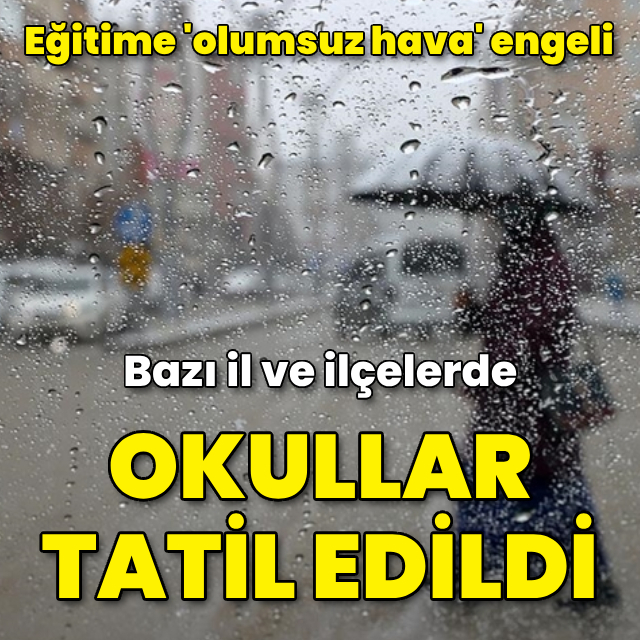 Bazı il ve ilçelerde eğitime 'olumsuz hava' engeli