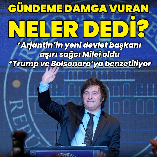 Milei gündeme damga vuran hangi açıklamalarda bulundu?