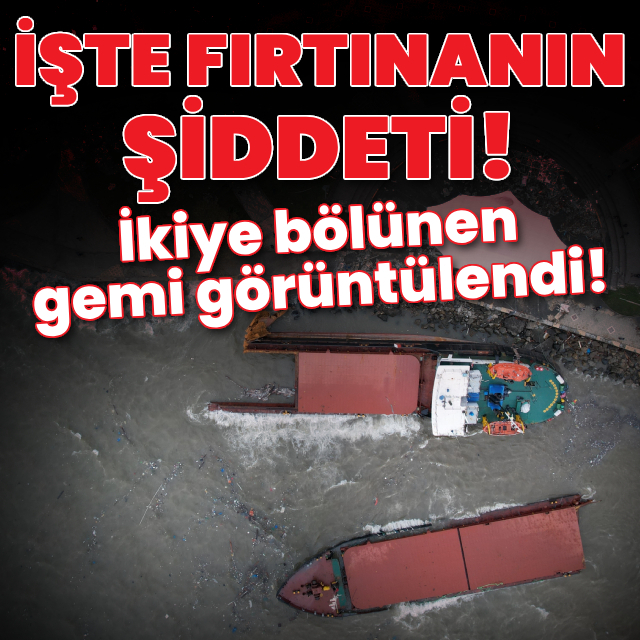 İkiye bölünen gemi görüntülendi!