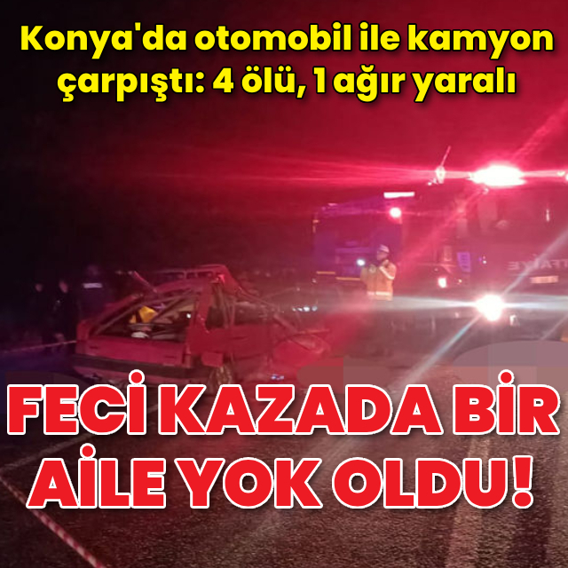 Feci kazada bir aile yok oldu! 4 ölü, 1 ağır yaralı