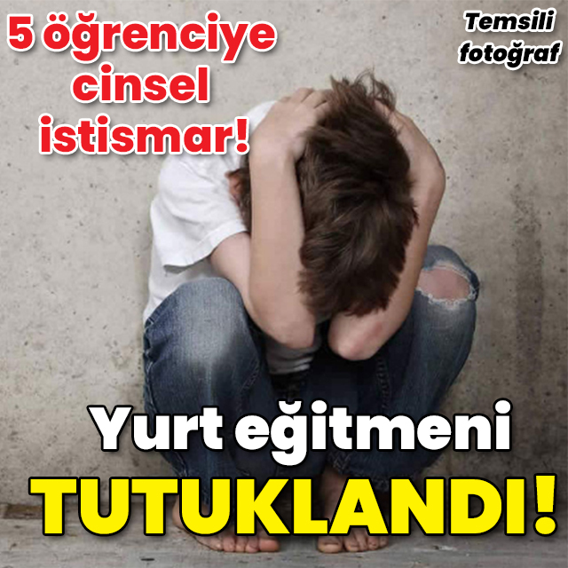 5 öğrenciye cinsel istismar! Yurt eğitmeni tutuklandı!