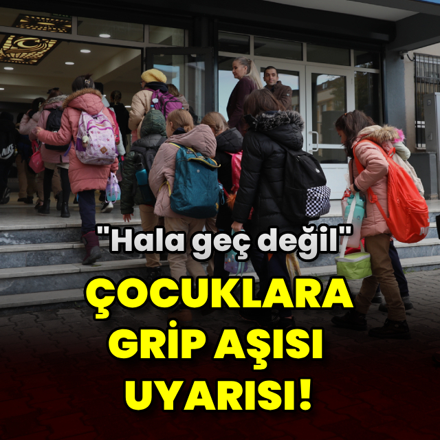 Çocuklara grip aşısı uyarısı!