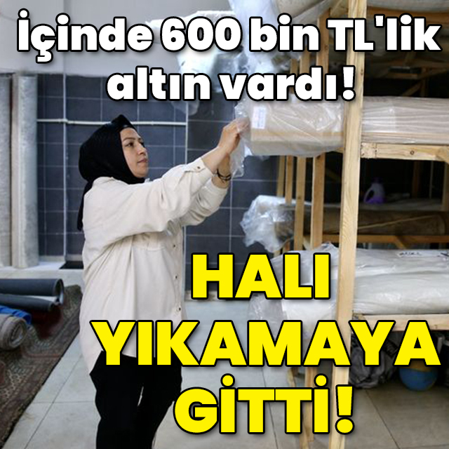 İçinde 600 bin TL'lik altın vardı! Halı yıkamaya gitti!