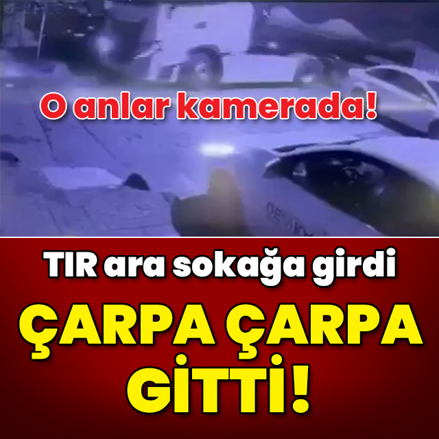 O anlar kamerada! TIR ara sokağa girdi çarpa çarpa gitti!