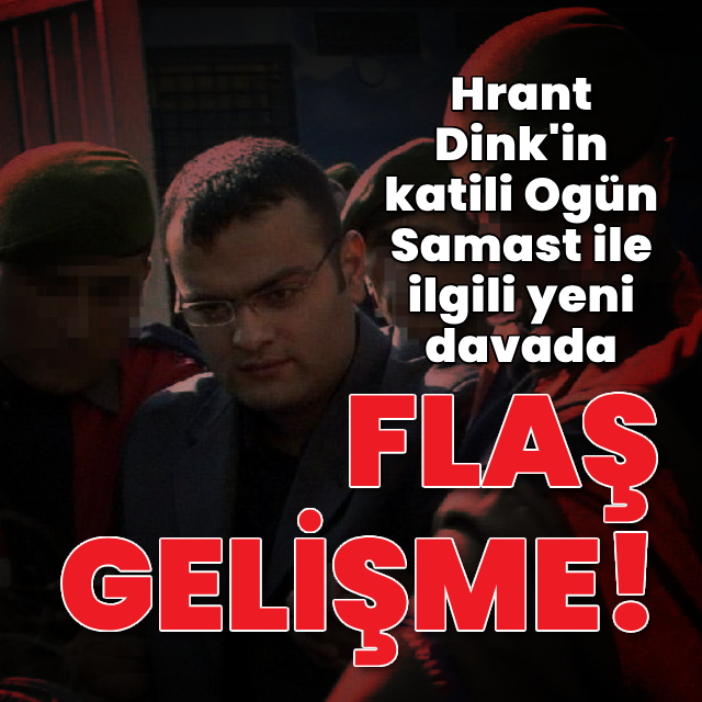 Ogün Samast ile ilgili yeni davada flaş gelişme!
