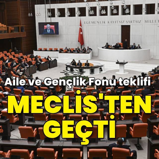 Aile ve Gençlik Fonu teklifi Meclis'ten geçti