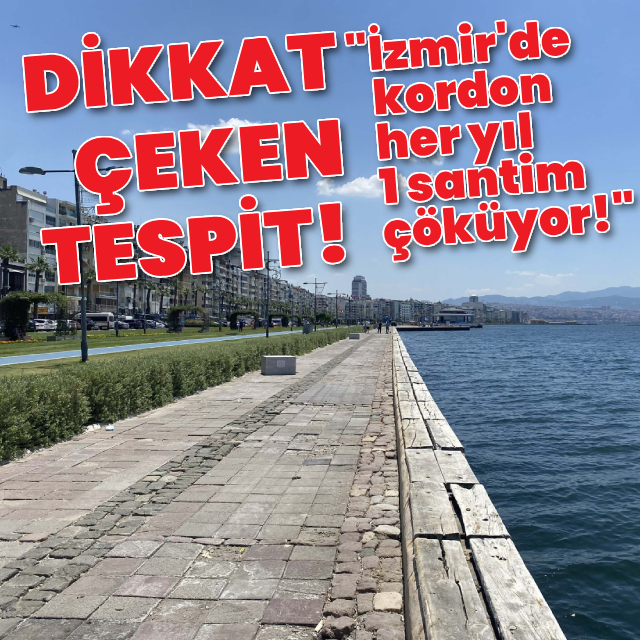 "İzmir'de kordon her yıl 1 santim çöküyor!"