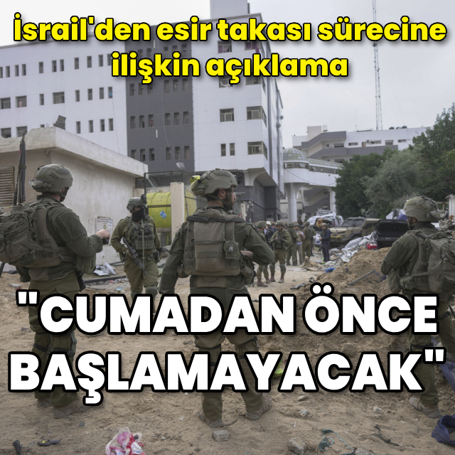 İsrail: Hamas ile esir takası süreci cumadan önce başlamayacak