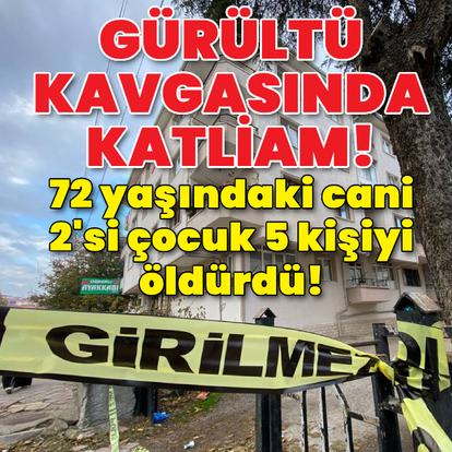 Ankara'da komşu katliamı: 2'si çocuk 5 ölü!