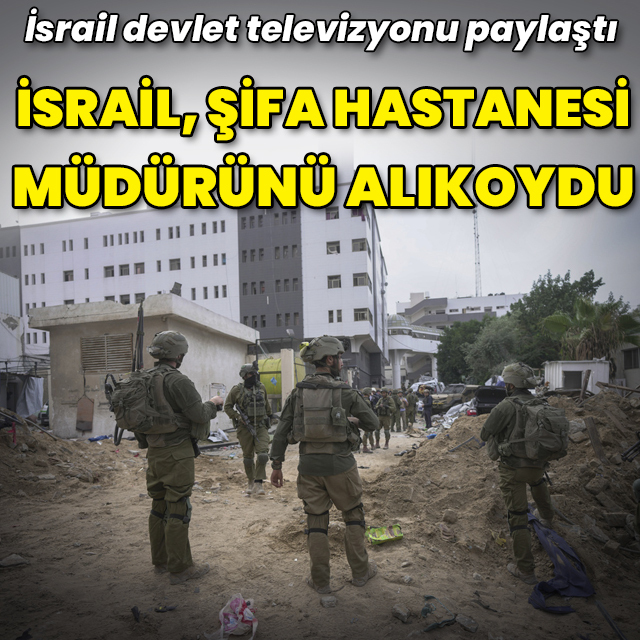 İsrail Şifa Hastanesi'nin müdürünü alıkoydu