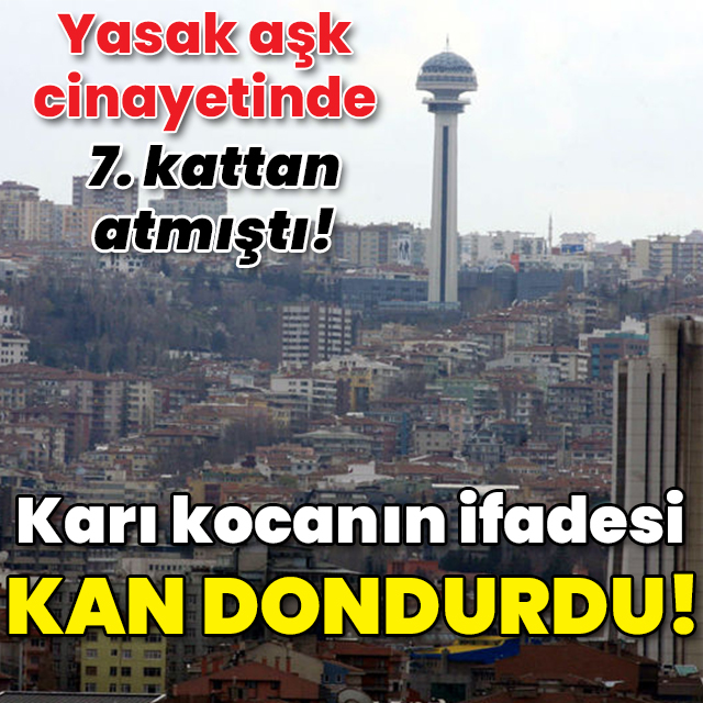 Yasak aşk cinayetinde 7. kattan atmıştı! Karı kocanın ifadesi kan dondurdu!