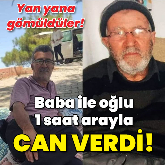 Baba ile oğul 1 saat arayla öldü!