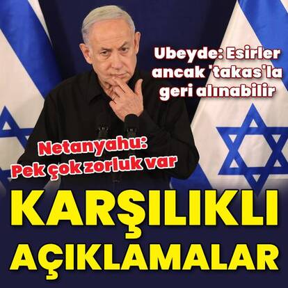 Netanyahu'dan esir takası yorumu: Pek çok zorluk var