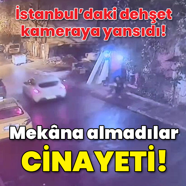 Dehşet kameraya yansıdı! Mekâna almadılar cinayeti!