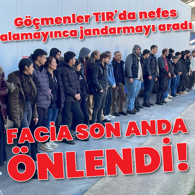 Göçmenler TIR'da nefes alamayınca jandarmayı aradı!