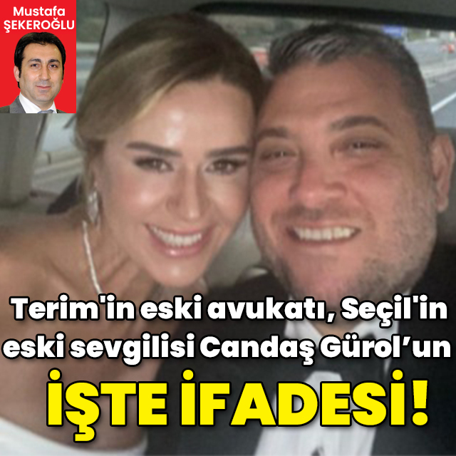 İşte Terim'in eski avukatı Seçil'in eski sevgilisi Candaş Gürol'un ifadesi!