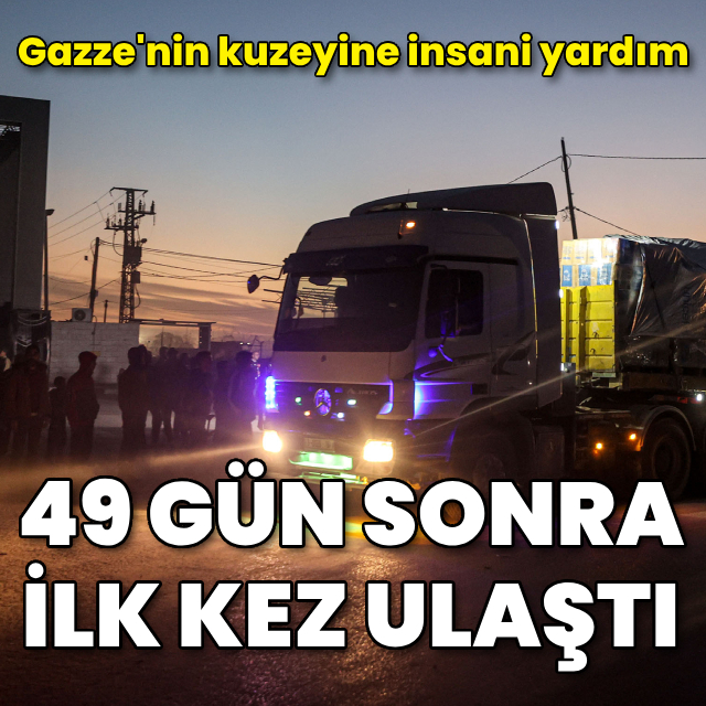 Gazze'nin kuzeyine 49 gün sonra ilk kez yardım malzemesi ulaştı