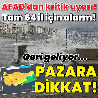AFAD'dan kritik uyarı! Tam 64 kent için alarm! Pazara dikkat!