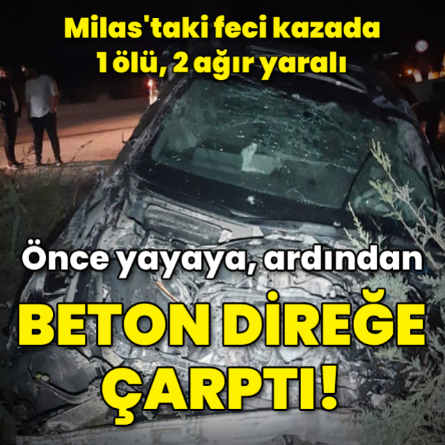 Önce yayaya sonra beton direğe çarptı: 1 ölü, 2 ağır yaralı