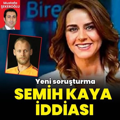 Yeni soruşturma! Semih Kaya hakkında şok iddialar!