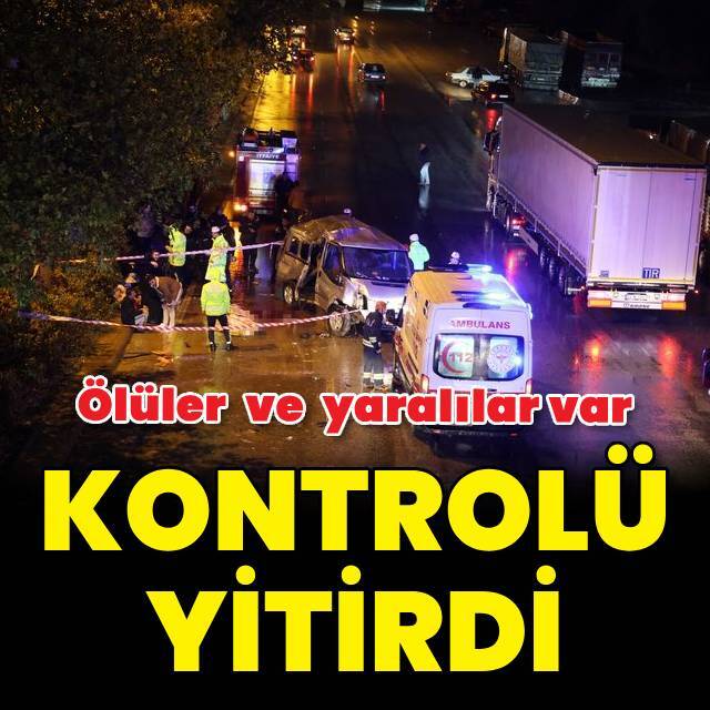 Minibüs kontrolden çıktı: Ölüler ve yaralılar var