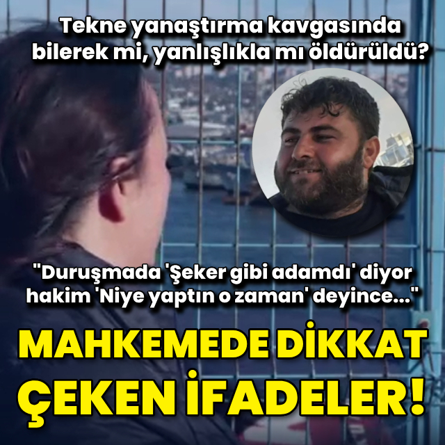 Tekne kavgasında bilerek mi, yanlışlıkla mı öldürüldü?