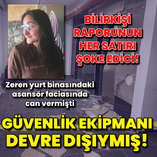 Zeren'in öldüğü yurt asansörünün güvenlik ekipmanı devre dışı bırakılmış