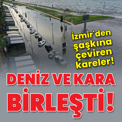 İzmir'de deniz taştı! Sokaklar göle döndü