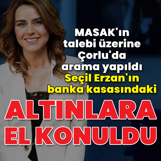 Seçil Erzan'ın banka kasasındaki altınlara el konuldu