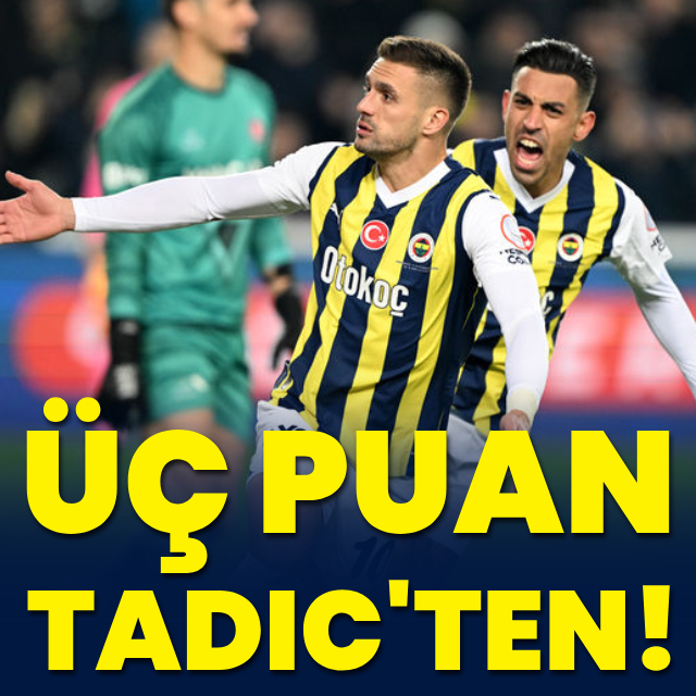 Üç puan Tadic'ten!