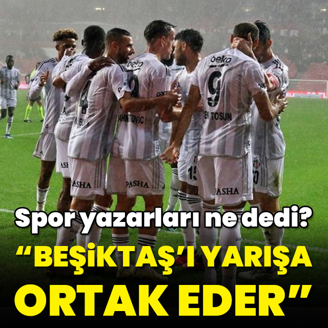 "Beşiktaş'ı yarışa ortak eder"