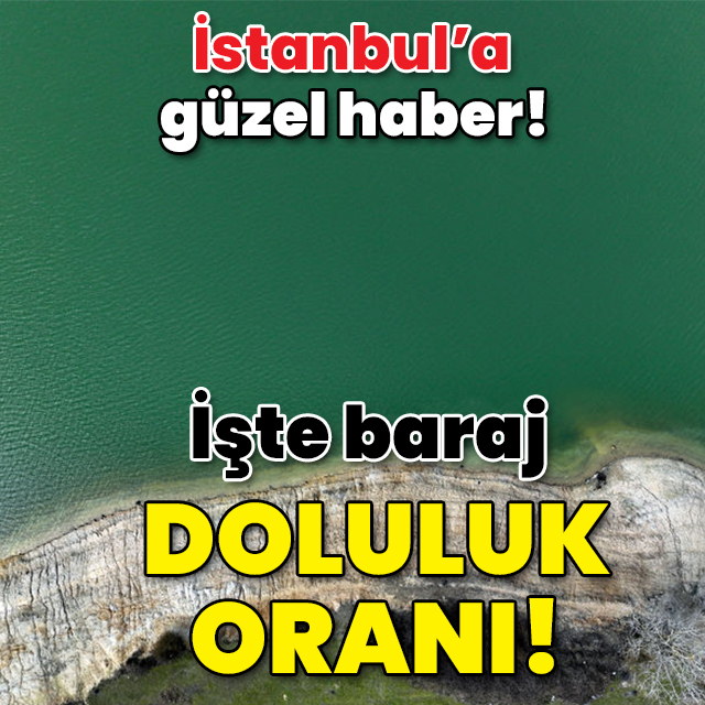 İstanbul'a güzel haber! İşte barajlarda son durum!