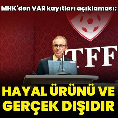 MHK'den VAR kayıtları açıklaması!